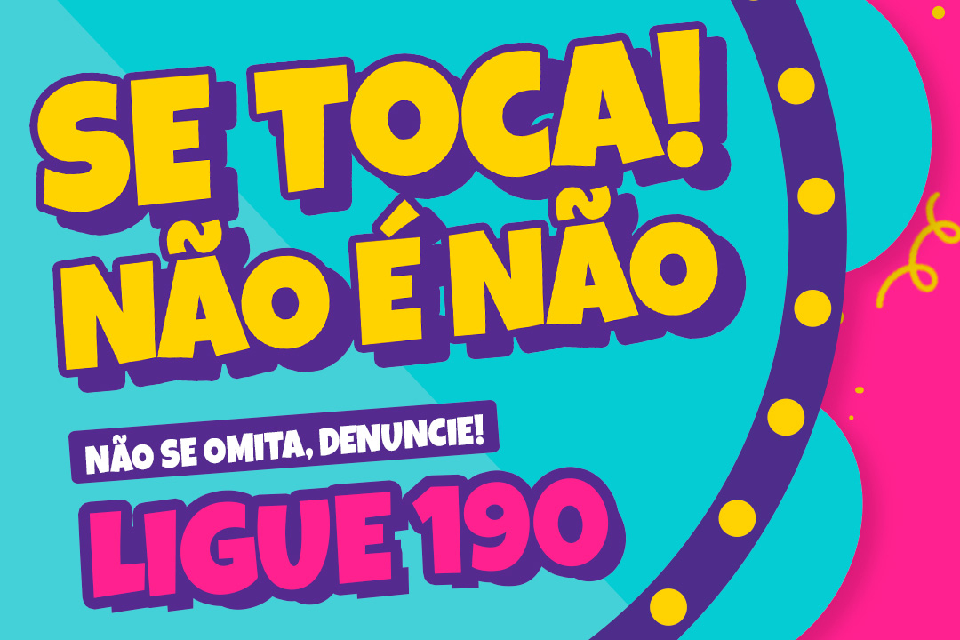 Carnaval: Se toca” Não é não! Campanha é lançada no estado.